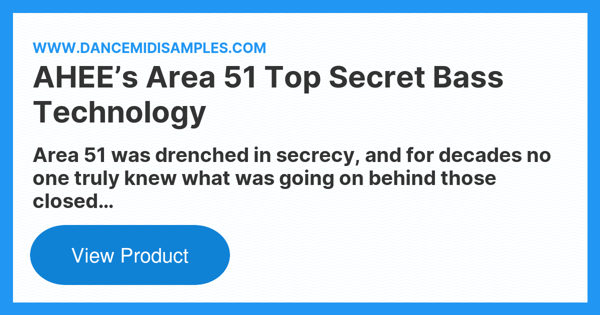 AHEE’s Area 51 Top Secret Bass Technology - Dance Midi Samples