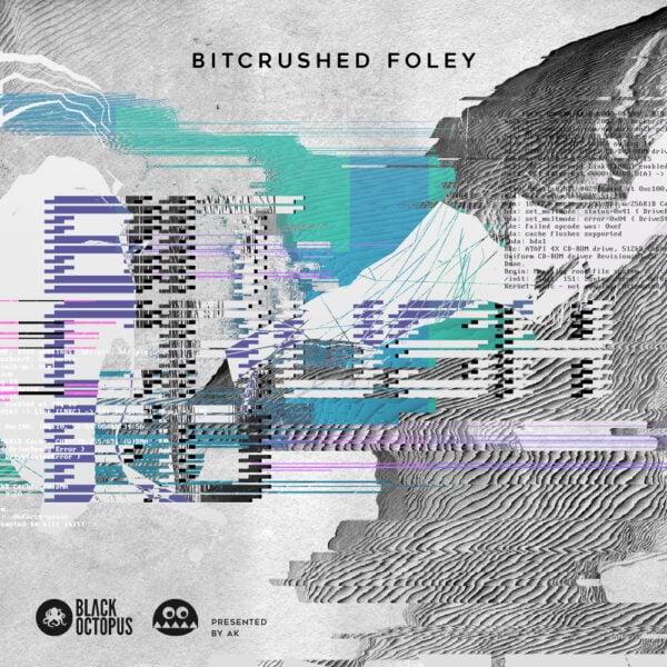 Bitcrushed Foley presented by AK