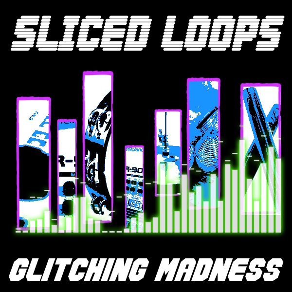 Sliced Loops : Glitching Madness-0