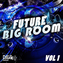 Play It Loud: Future Big Room Vol 1-0