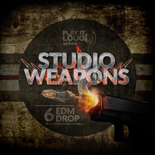 Play It Loud: Studio Weapons 6 EDM Drop -0