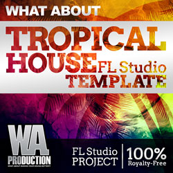 What About: Tropical House FL Studio Template-0