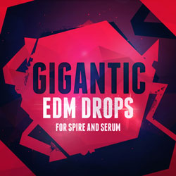 Gigantic EDM Drops For Spire And Serum-0