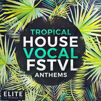 Tropical House Vocal FSTVL Anthems-0