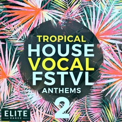 Tropical House Vocal FSTVL Anthems 2-0