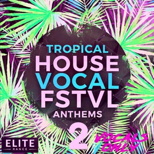 Tropical House Vocal FSTVL Anthems 2 - Vocals Only-0