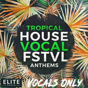 Tropical House Vocal FSTVL Anthems - Vocals Only-0